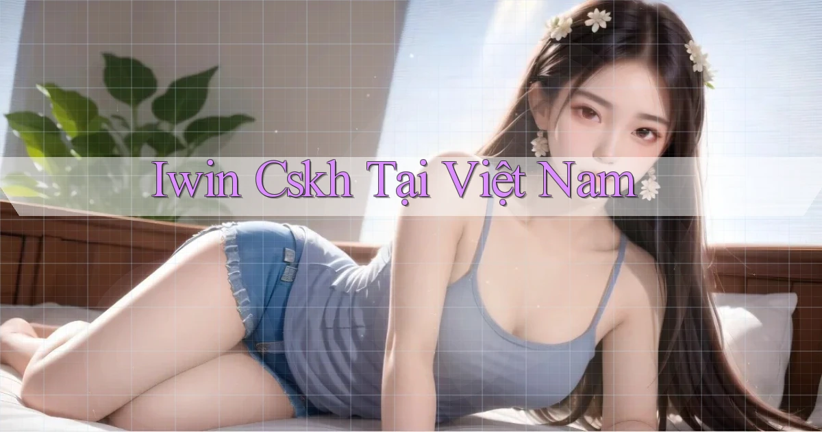 iwin cskh tại việt nam