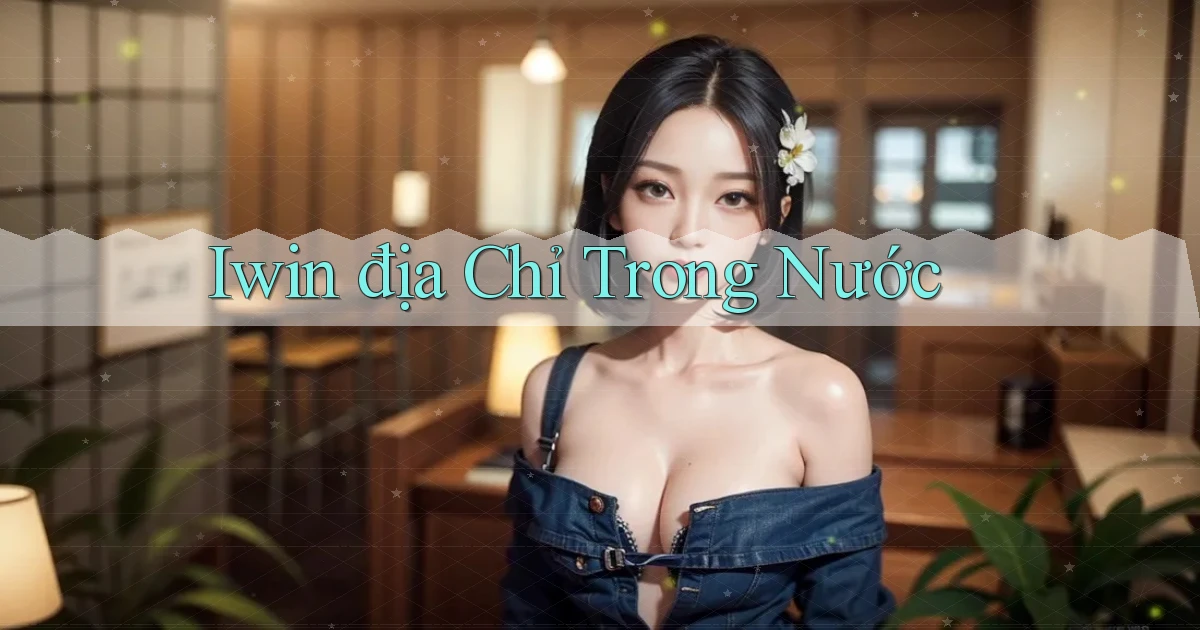 iwin địa chỉ trong nước