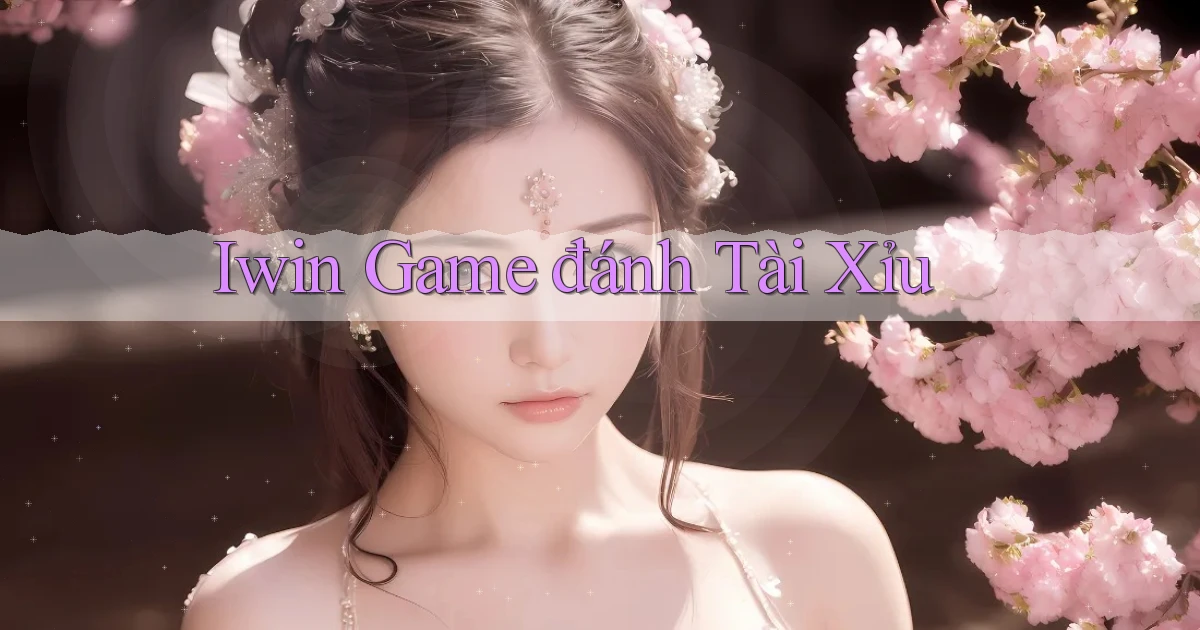 iwin  game đánh tài xỉu