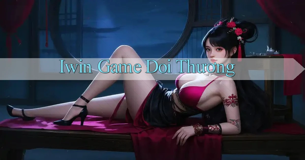 iwin  game doi thương