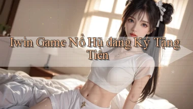 iwin  game nổ hũ đăng ký tặng tiền