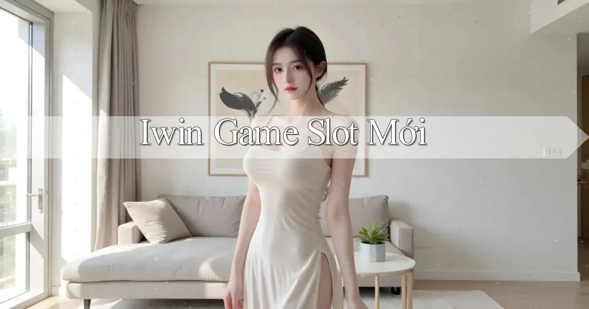 iwin  game slot mới