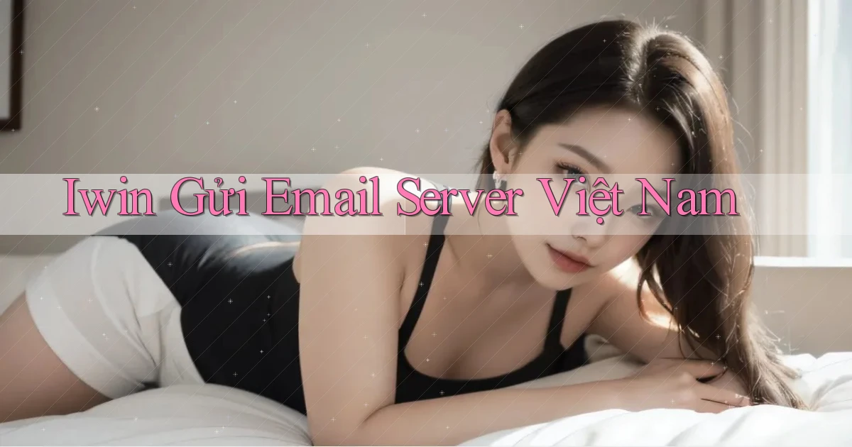 iwin gửi email server việt nam