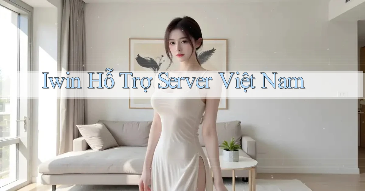 iwin hỗ trợ server việt nam