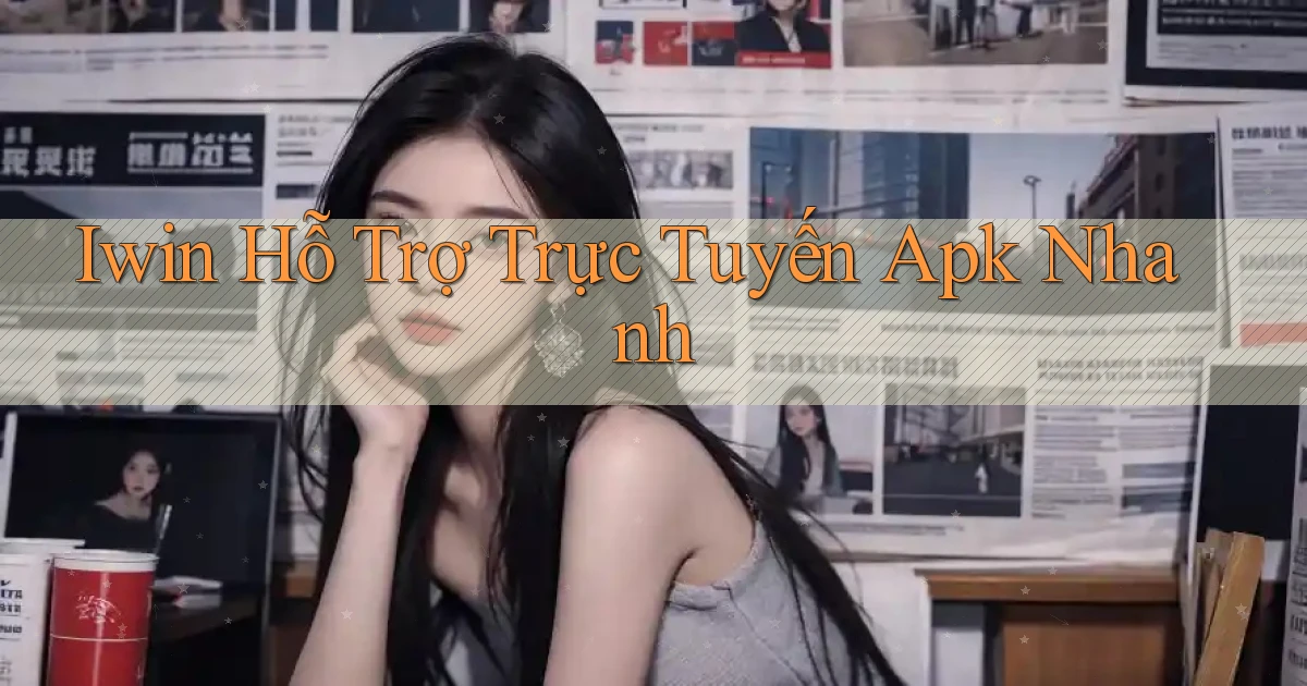 iwin  hỗ trợ trực tuyến apk nhanh