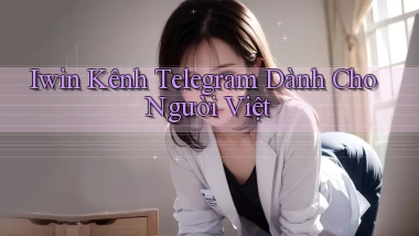 iwin kênh telegram dành cho người việt