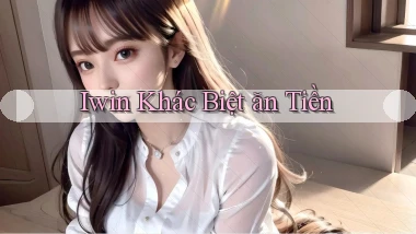 iwin  khác biệt ăn tiền