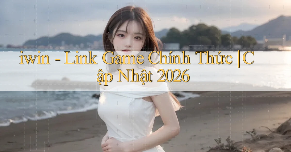 iwin   Link Game Chính Thức ｜ Cập Nhật 2026