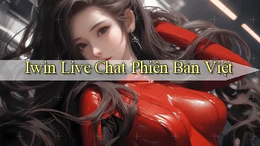 iwin live chat phiên bản việt