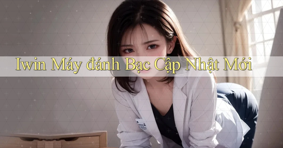 iwin  máy đánh bạc cập nhật mới