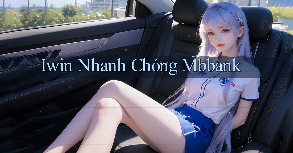 iwin nhanh chóng mbbank