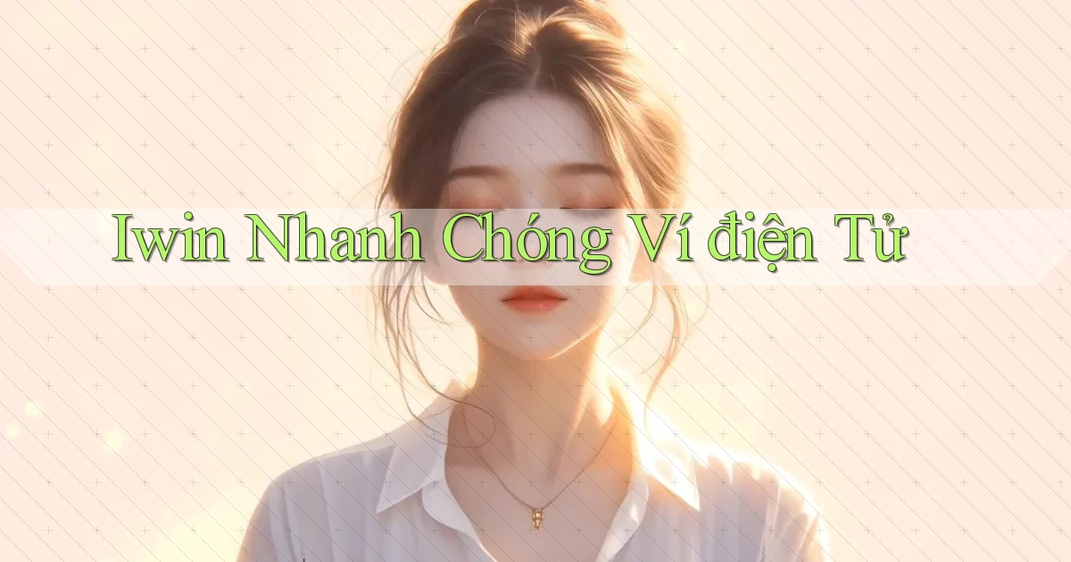 iwin nhanh chóng ví điện tử