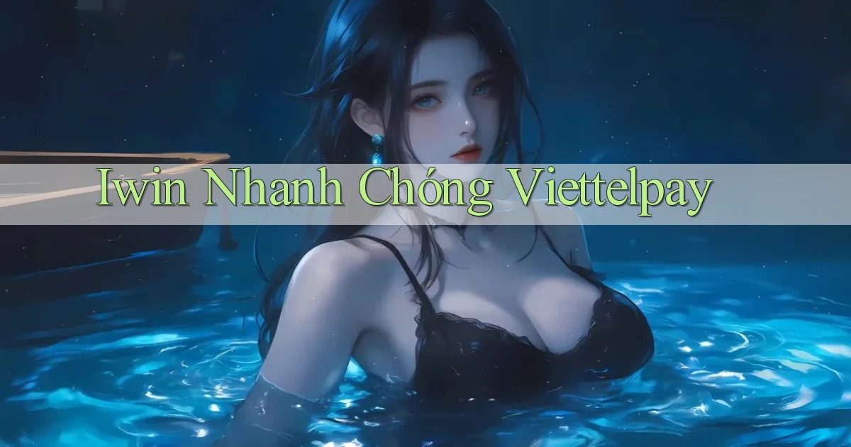 iwin nhanh chóng viettelpay