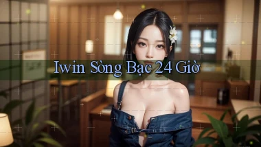 iwin sòng bạc 24 giờ