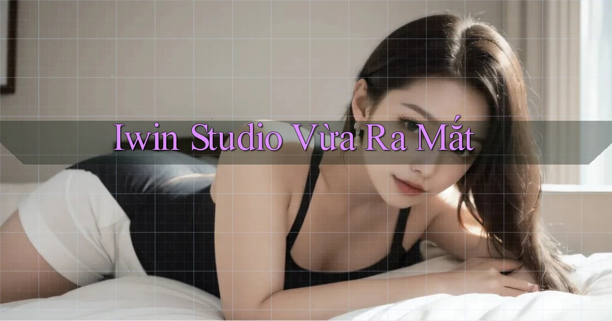 iwin studio vừa ra mắt