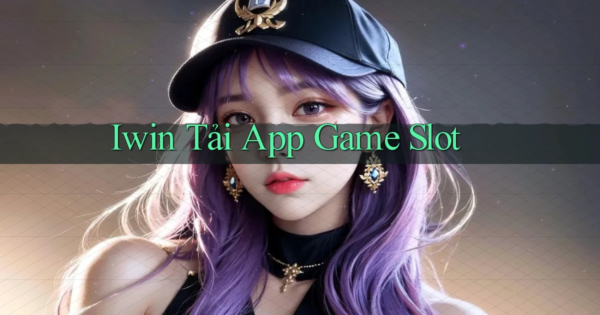 iwin  tải app game slot