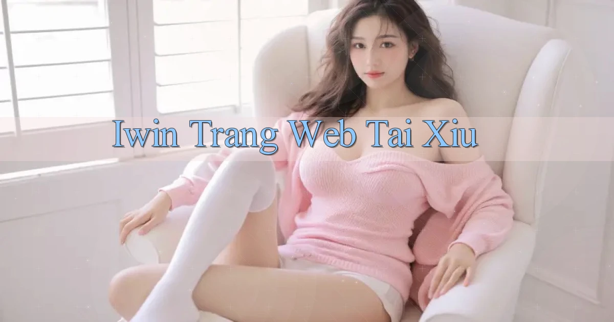 iwin  trang web tai xiu