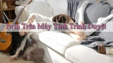 iwin trên máy tính trình duyệt