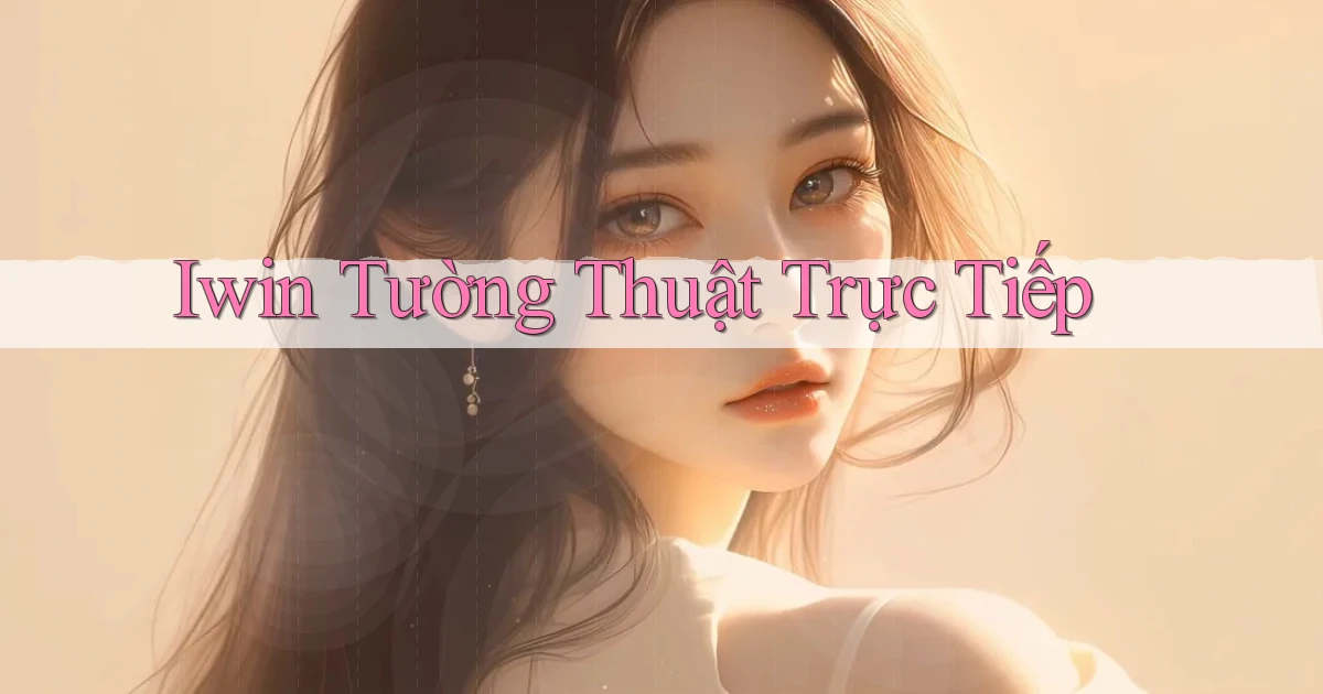 iwin  tường thuật trực tiếp