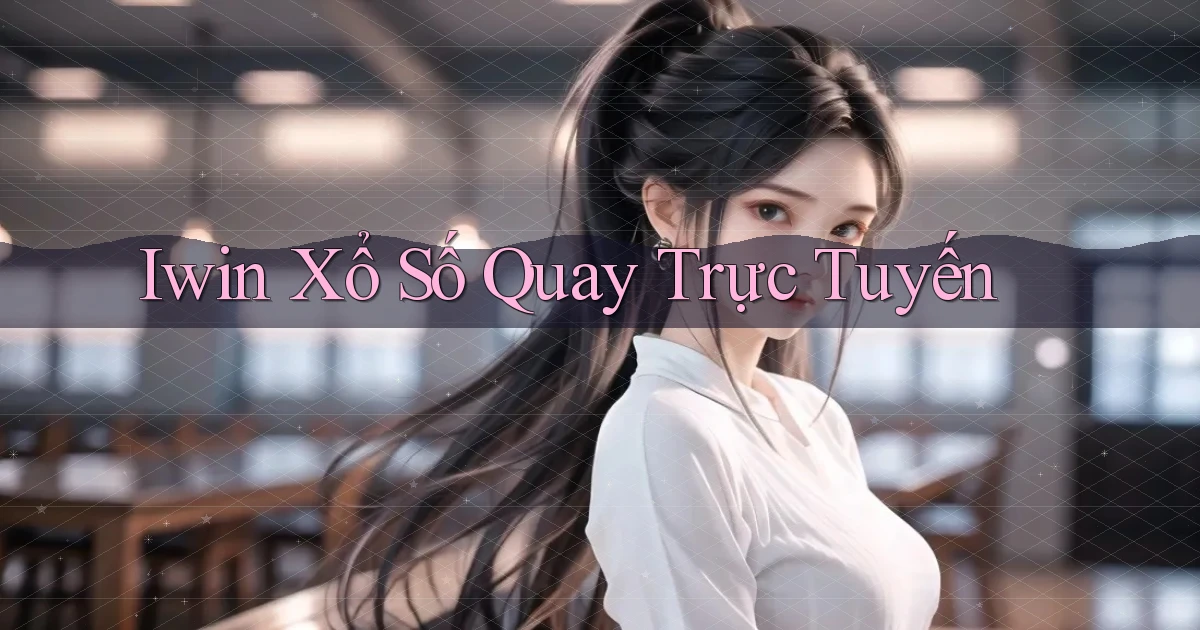 iwin Xổ số quay trực tuyến