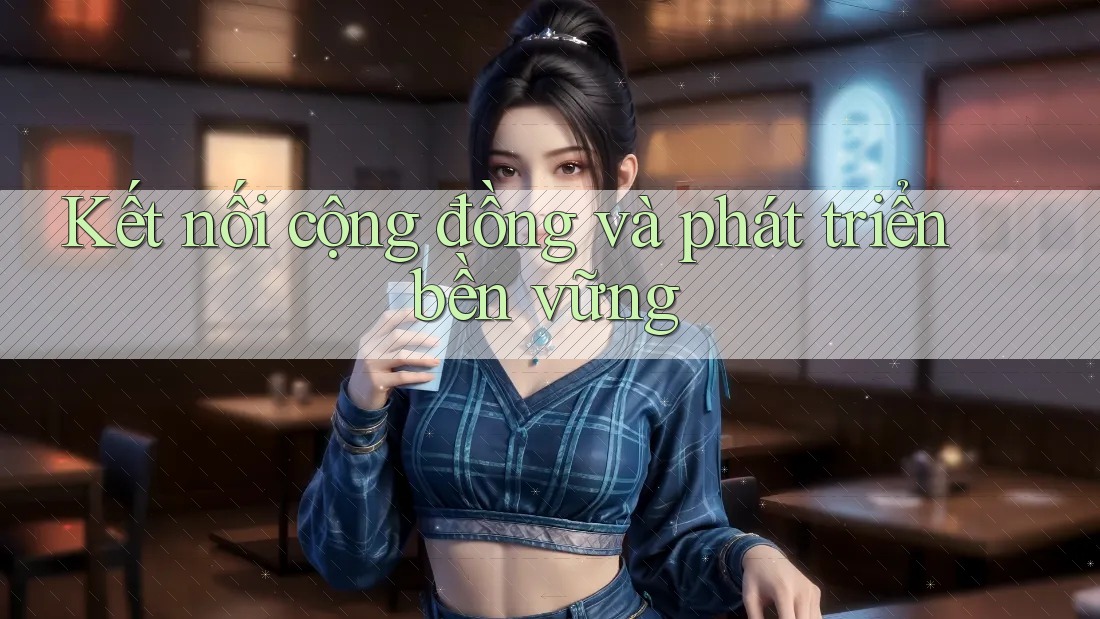 Kết nối cộng đồng và phát triển bền vững Kết nối cộng đồng và phát triển bền vững