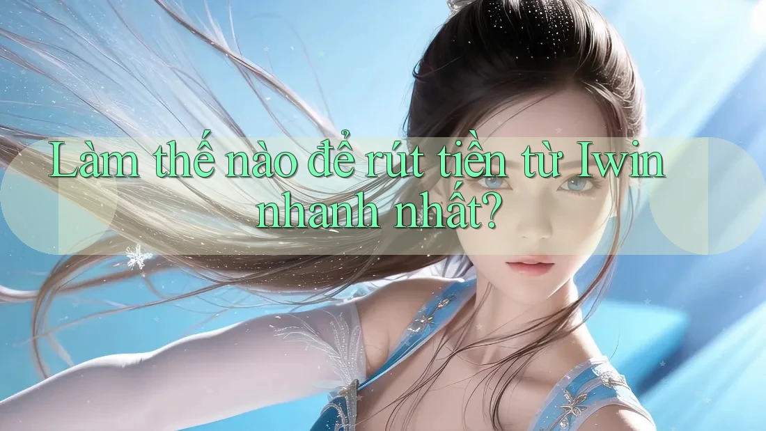 Làm thế nào để rút tiền từ Iwin nhanh nhất? Làm thế nào để rút tiền từ Iwin nhanh nhất?
