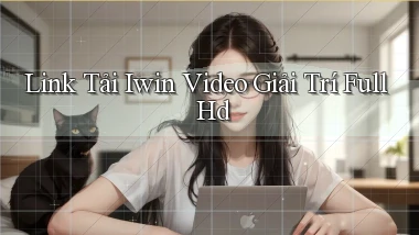 link tải iwin video giải trí full hd