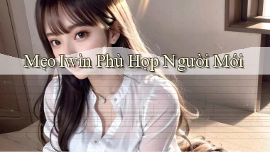 mẹo iwin phù hợp người mới