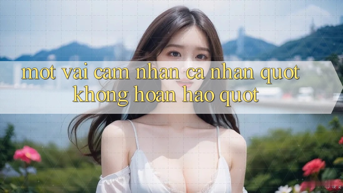 Một vài cảm nhận cá nhân " không hoàn hảo"
