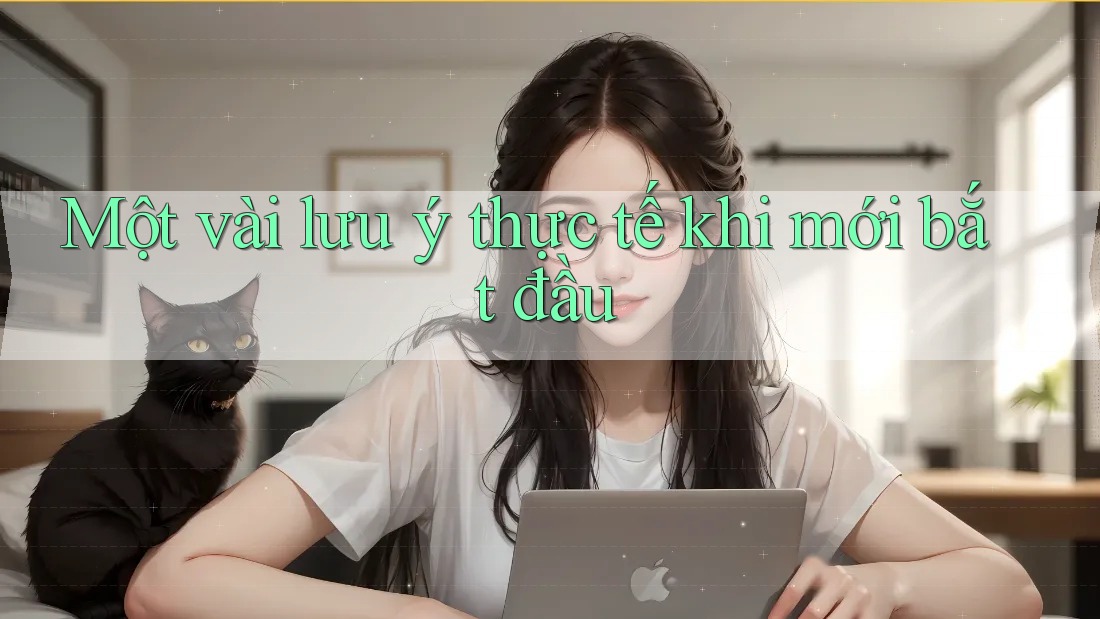 Một vài lưu ý thực tế khi mới bắt đầu Một vài lưu ý thực tế khi mới bắt đầu