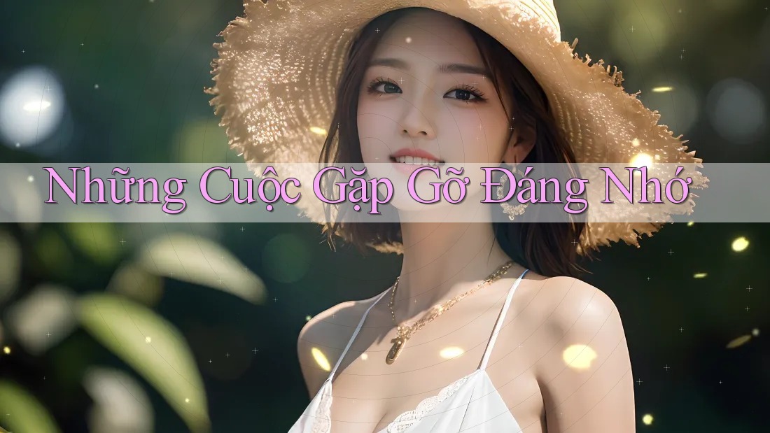 Những Cuộc Gặp Gỡ Đáng Nhớ