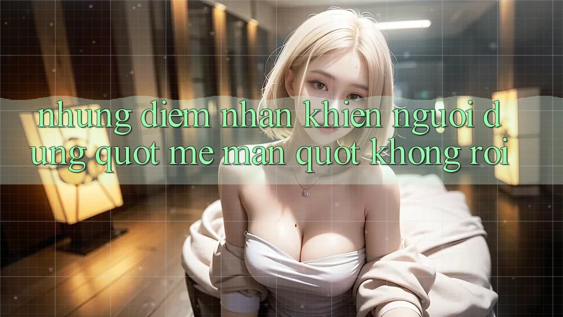 Những điểm nhấn khiến người dùng " mê mẩn" không rời
