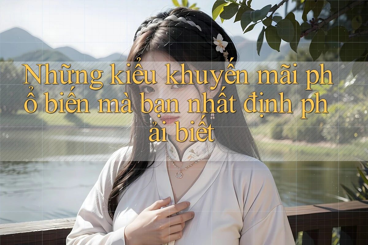 Những kiểu khuyến mãi phổ biến mà bạn nhất định phải biết