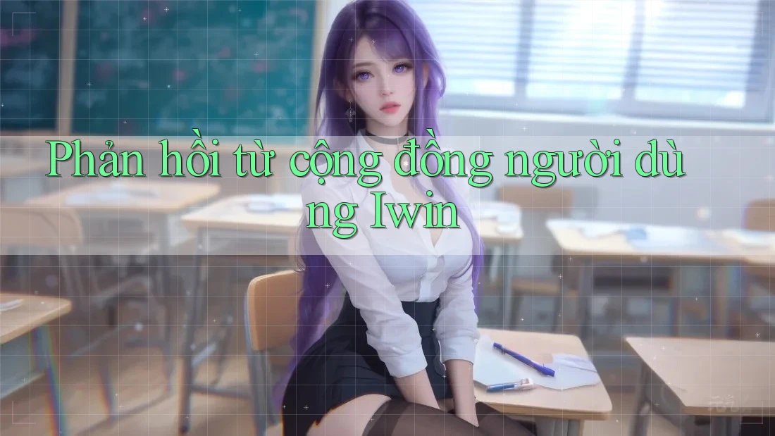 Phản hồi từ cộng đồng người dùng Iwin