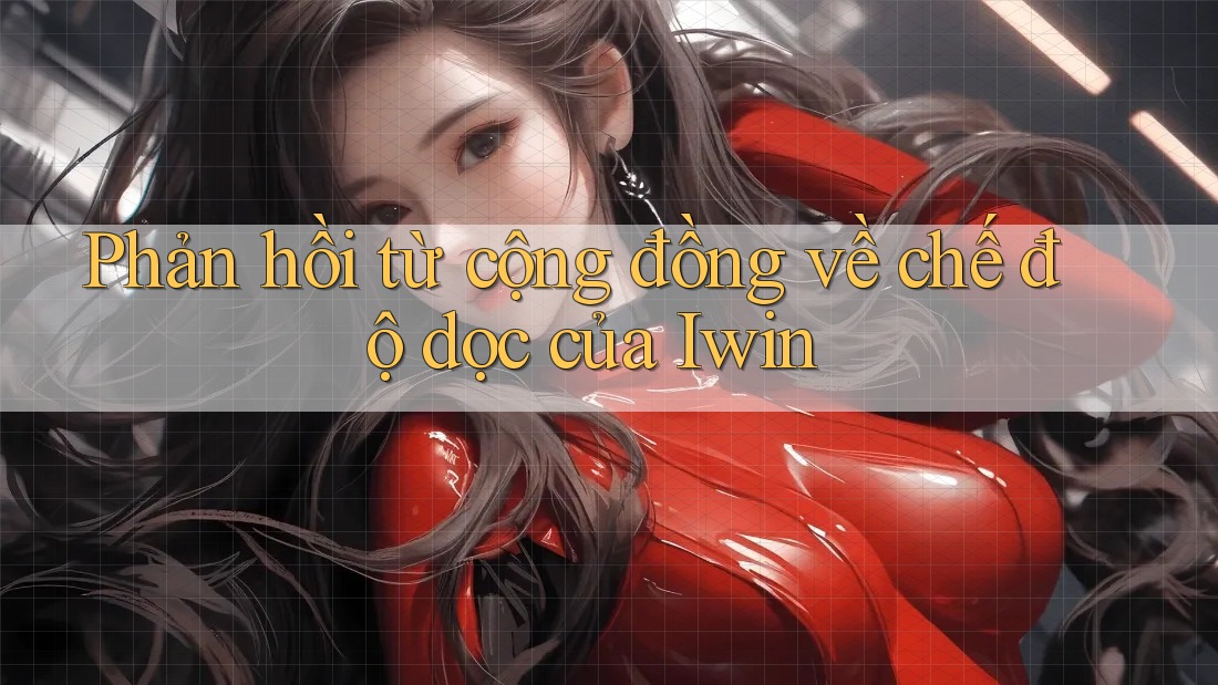 Phản hồi từ cộng đồng về chế độ dọc của Iwin Phản hồi từ cộng đồng về chế độ dọc của Iwin