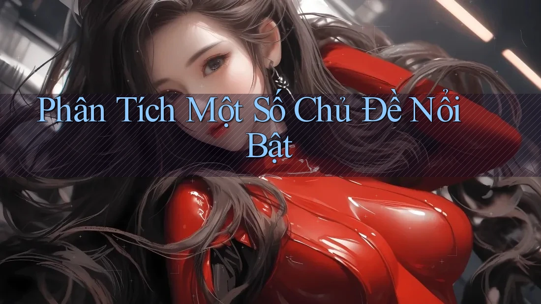 Phân Tích Một Số Chủ Đề Nổi Bật