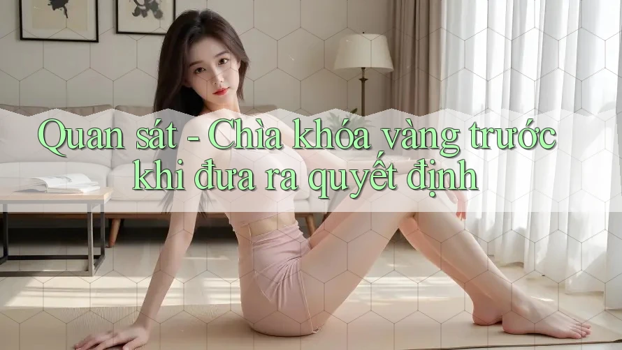 Quan sát - Chìa khóa vàng trước khi đưa ra quyết định