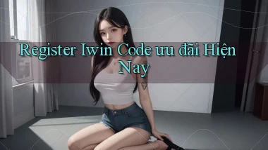 register iwin code ưu đãi hiện nay