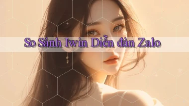 so sánh iwin diễn đàn zalo