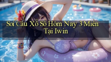 soi cầu xổ số hôm nay 3 miền tại iwin