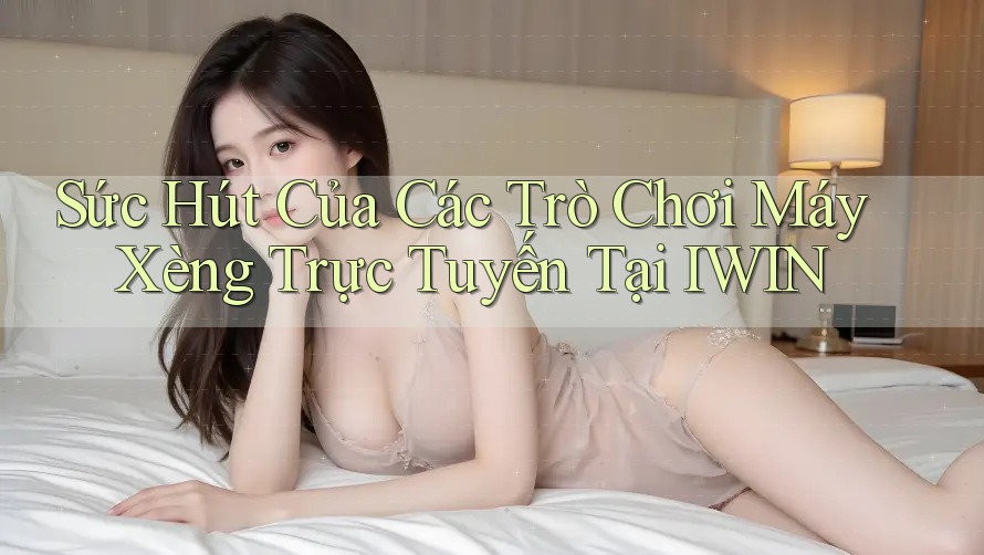 Sức Hút Của Các Trò Chơi Máy Xèng Trực Tuyến Tại IWIN