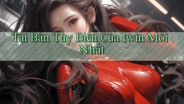 tải bản tùy biến của iwin mới nhất