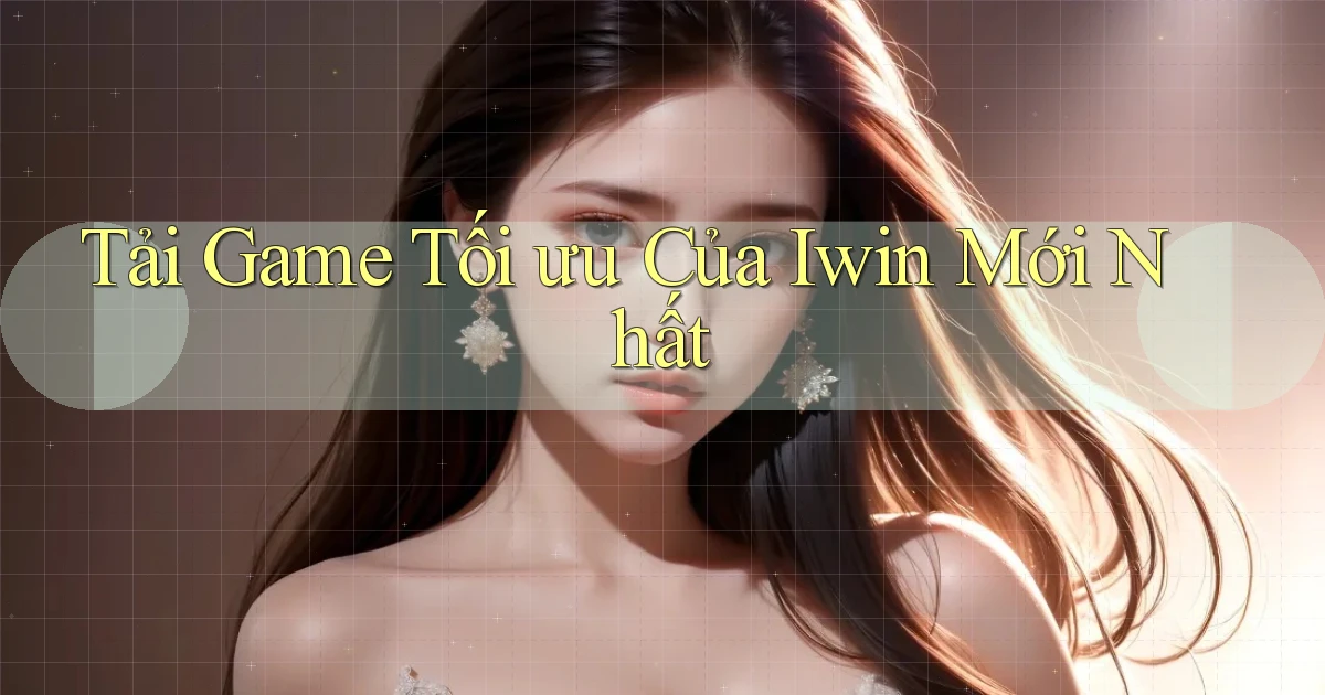 tải game tối ưu của iwin mới nhất