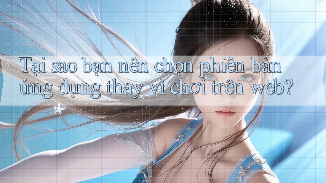 Tại sao bạn nên chọn phiên bản ứng dụng thay vì chơi trên web?