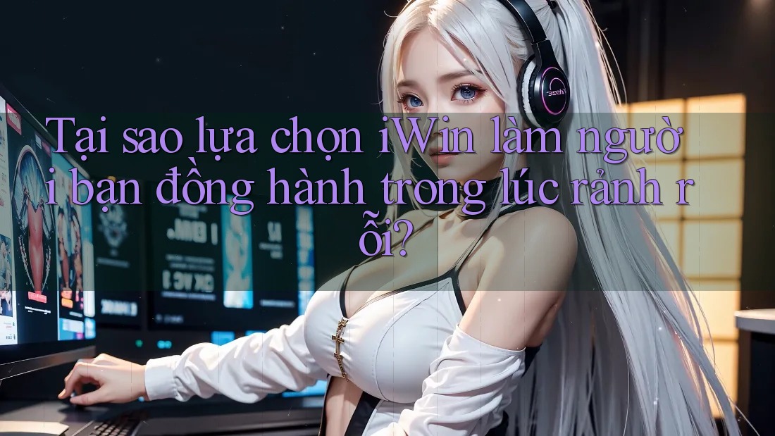 Tại sao lựa chọn iWin làm người bạn đồng hành trong lúc rảnh rỗi? Tại sao lựa chọn iWin làm người bạn đồng hành trong lúc rảnh rỗi?