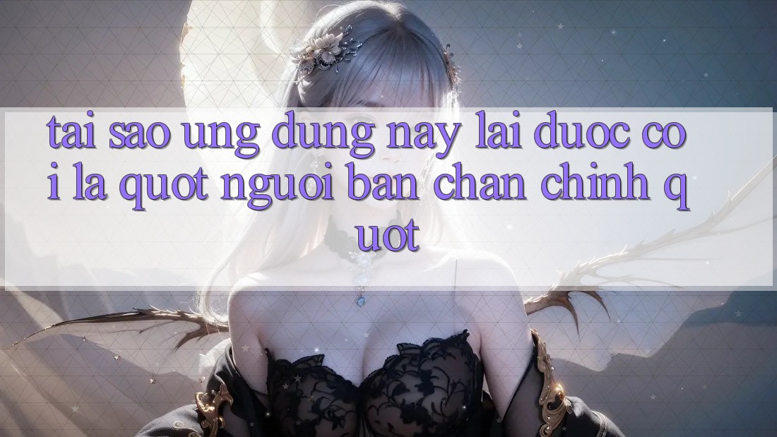 Tại sao ứng dụng này lại được coi là " người bạn chân chính" ?