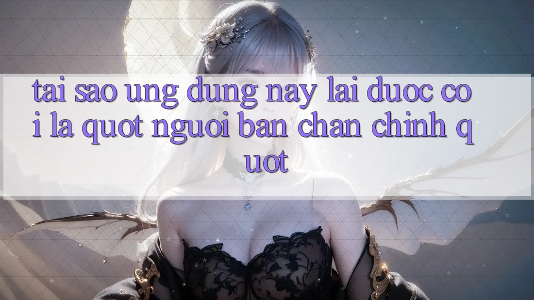 Tại sao ứng dụng này lại được coi là " người bạn chân chính" ? Tại sao ứng dụng này lại được coi là " người bạn chân chính" ?