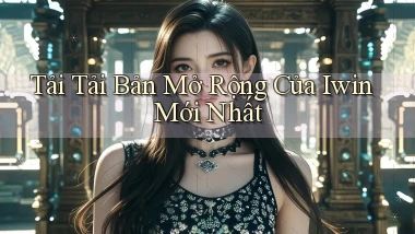tải tải bản mở rộng của iwin mới nhất