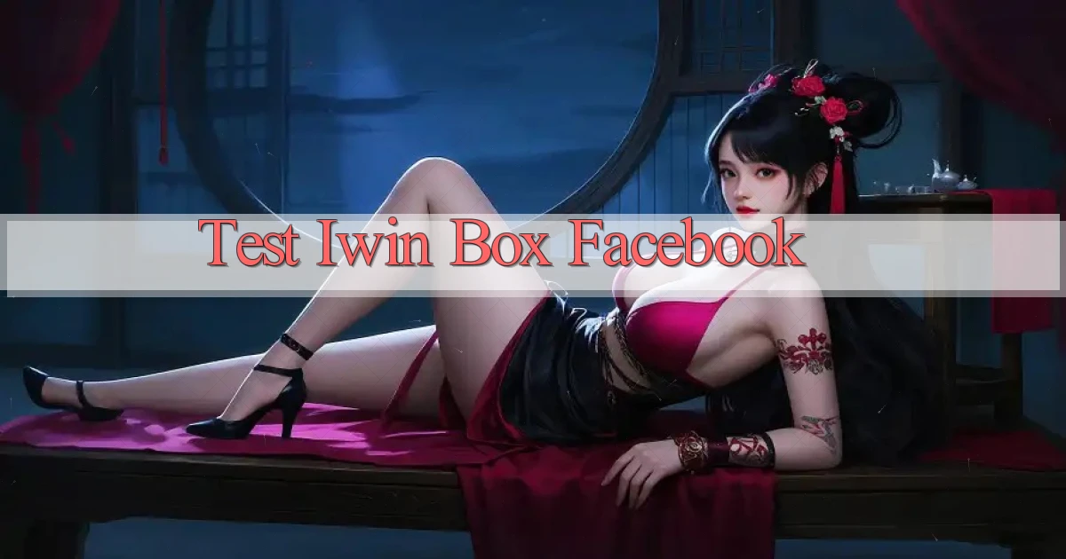 test iwin box facebook