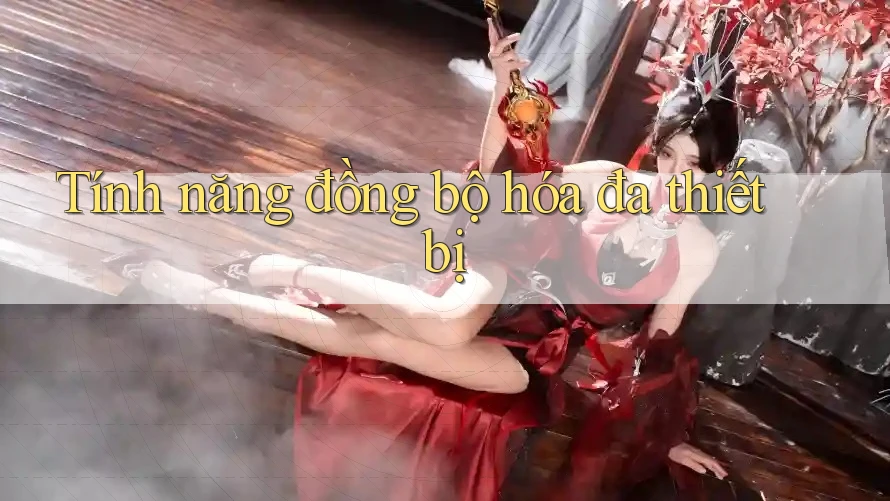 Tính năng đồng bộ hóa đa thiết bị